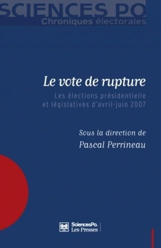 Le vote de rupture: Les élections présidentielle et législatives d'avril-juin 2007 book
