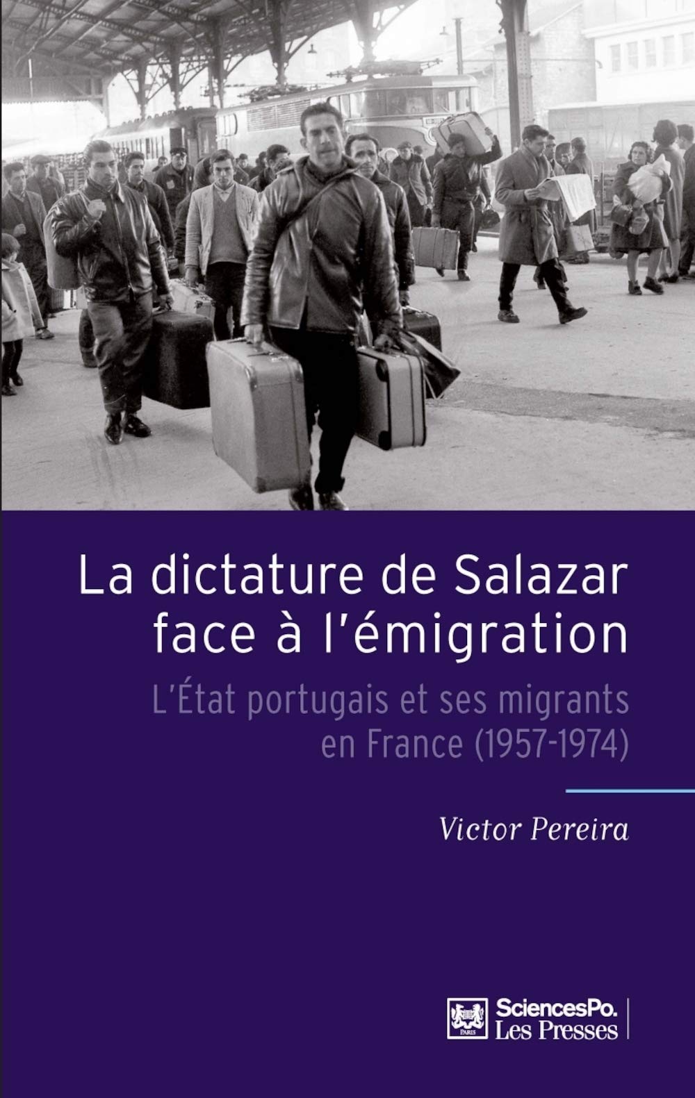 La Dictature de Salazar face à l'émigration - L'État portuga: L'Etat portugais et ses migrants en France (1957-1974) Politics & History