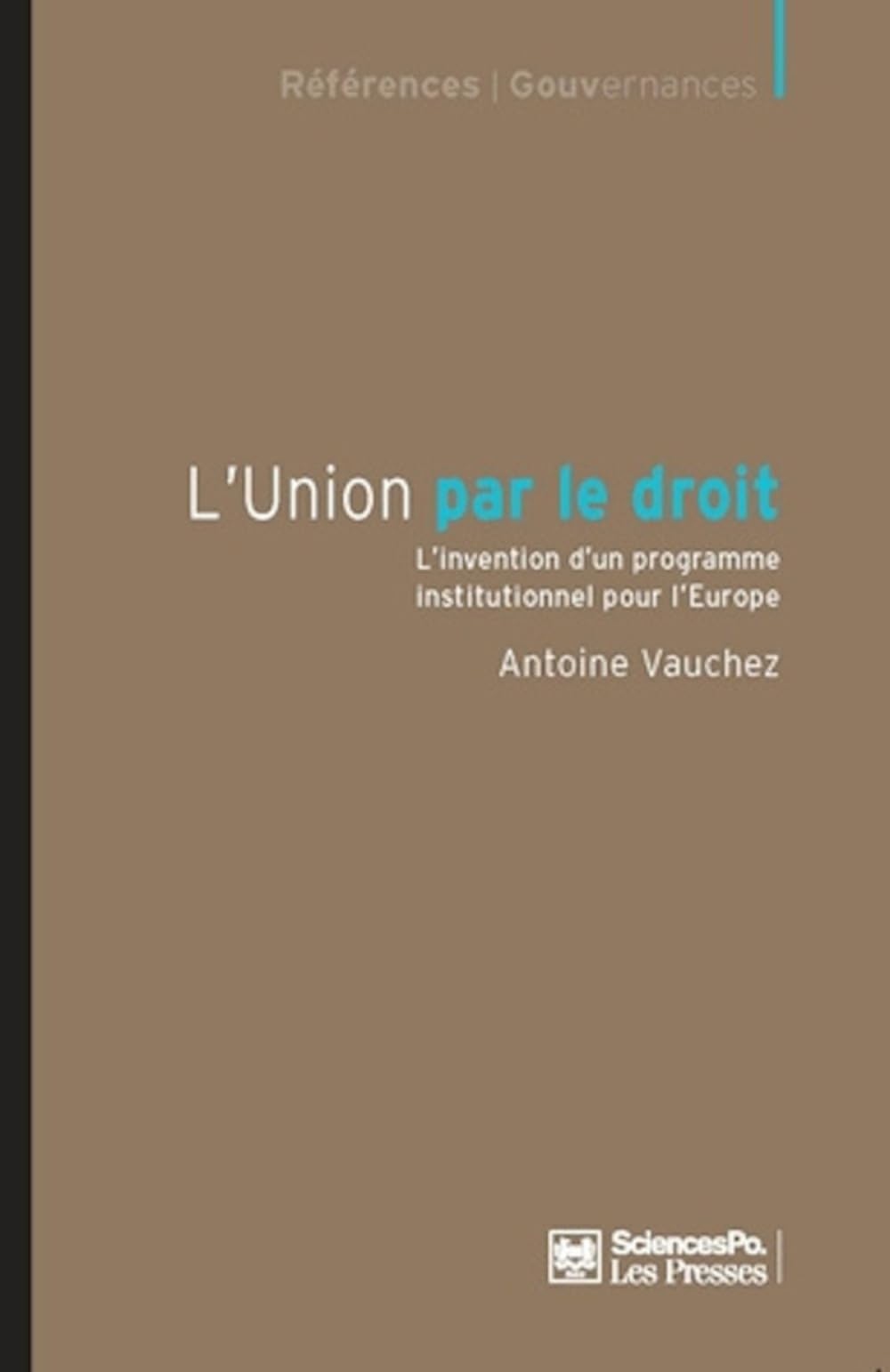 L'Union par le droit - L'invention d'un programme institutio: L'invention d'un programme institutionnel pour l'Europe Business, Finance & Career