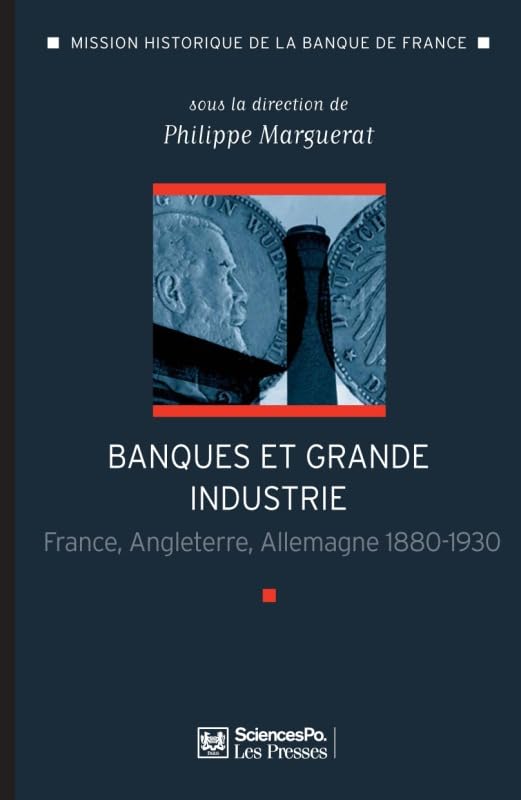 Banque et grande industrie: France, Grande-Bretagne, Allemagne 1880-1930 book
