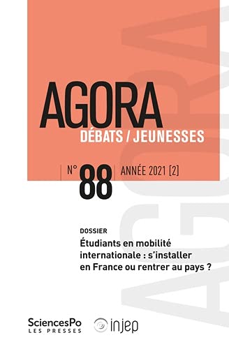 Agora débats jeunesse, n° 88. Etudiants en mobilité internationale : s'installer en France ou rentrer au pays ? Social Sciences
