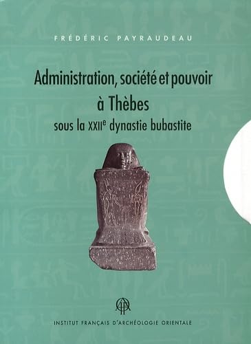 Administration société et pouvoir à thebes sous la xXII dynastie bubastite book