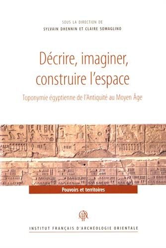 Décrire, imaginer, construire l'espace : toponymie égyptienne de l'Antiquité au Moyen Age book