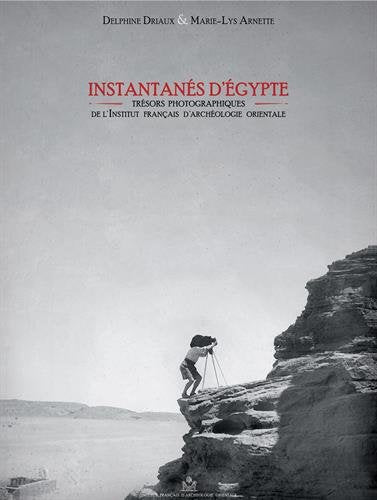 Instantanés d'Egypte : trésors photographiques de l'Institut français d'archéologie orientale book