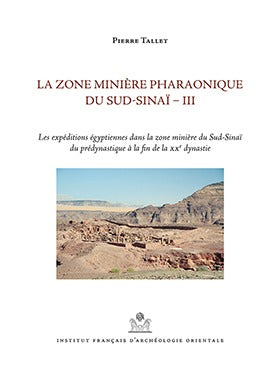 La zone minière pharaonique du Sud-Sinaï. Vol. 3. Les expéditions égyptiennes dans la zone minière du Sud-Sinaï du prédynastique à la fin de la XXe dynastie book
