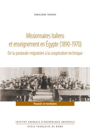 Missionnaires italiens et enseignement en Egypte (1890-1970) : de la pastorale migratoire à la coopération technique book