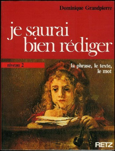 Je saurai bien rédiger : la phrase, le texte, le mot Learning & Reference