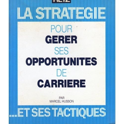 La stratégie pour gérer ses opportunités de carrière et ses tactiques book