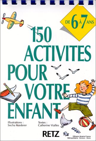 150 activités pour votre enfant: De 6 à 7 ans Books