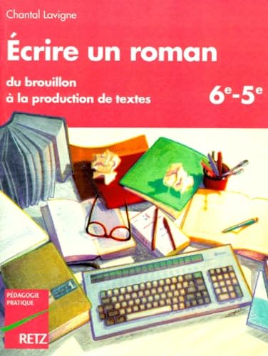 Ecrire Un Roman. Du Brouillon A La Production De Textes Books