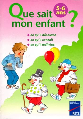 Que sait mon enfant ?: 5-6 ans, ce qu'il découvre, ce qu'il connaît, ce qu'il maîtrise book
