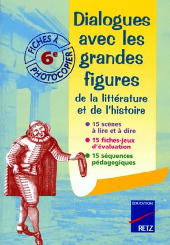 Dialogues Avec Les Grandes Figures De La Litterature Et De L'Histoire 6eme. Fiches A Photocopier Books