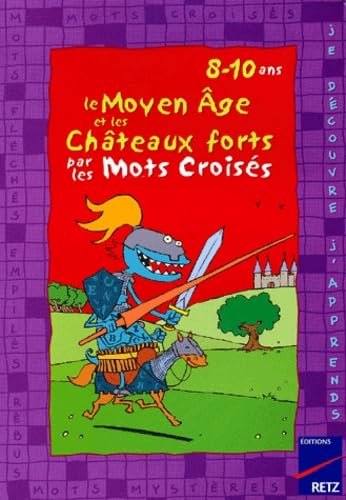 Le Moyen Age Et Les Chateaux Forts Par Les Mots Croises. 8-10 Ans book