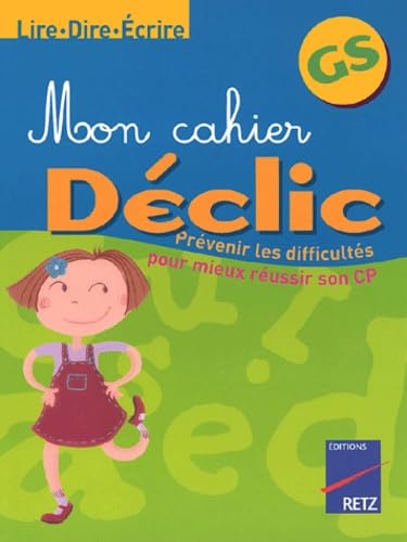 Mon cahier Déclic Lire, dire, écrire GS Books