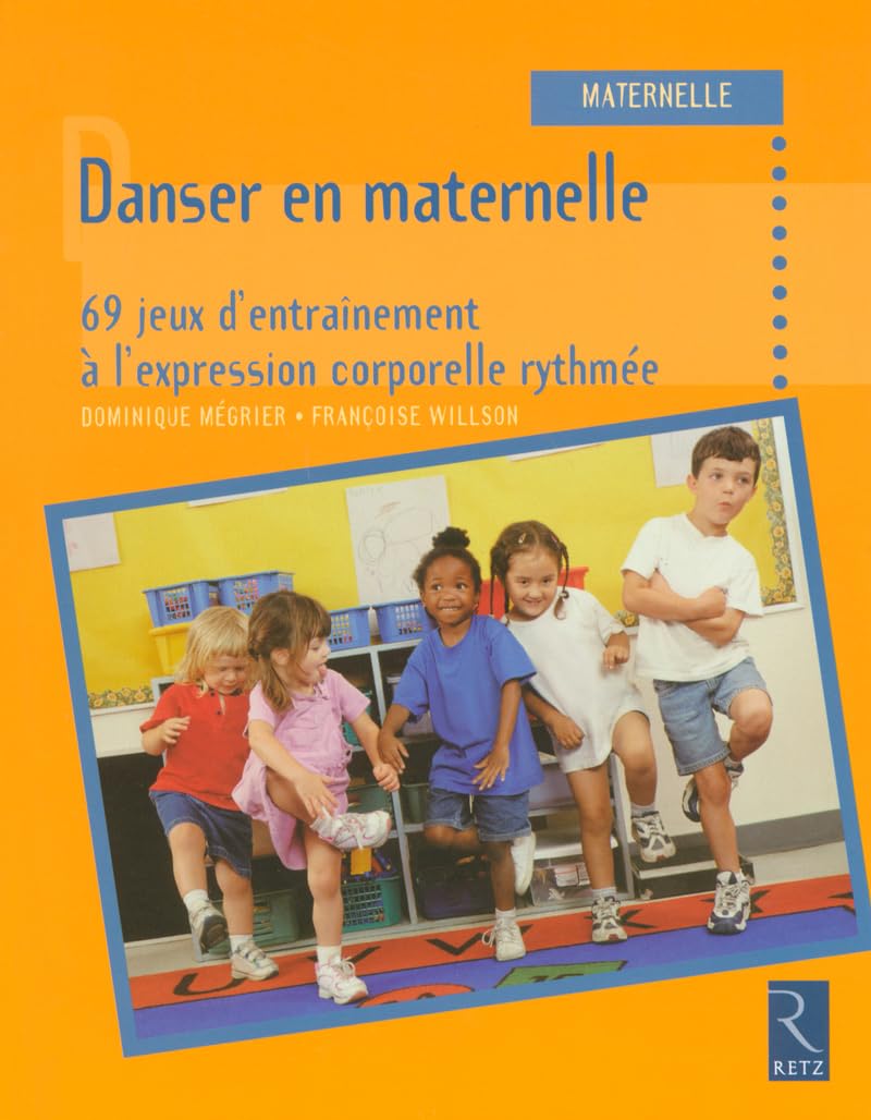 Danser en maternelle: 69 jeux d'entraînement à l'expression corporelle rythmée Education & Training