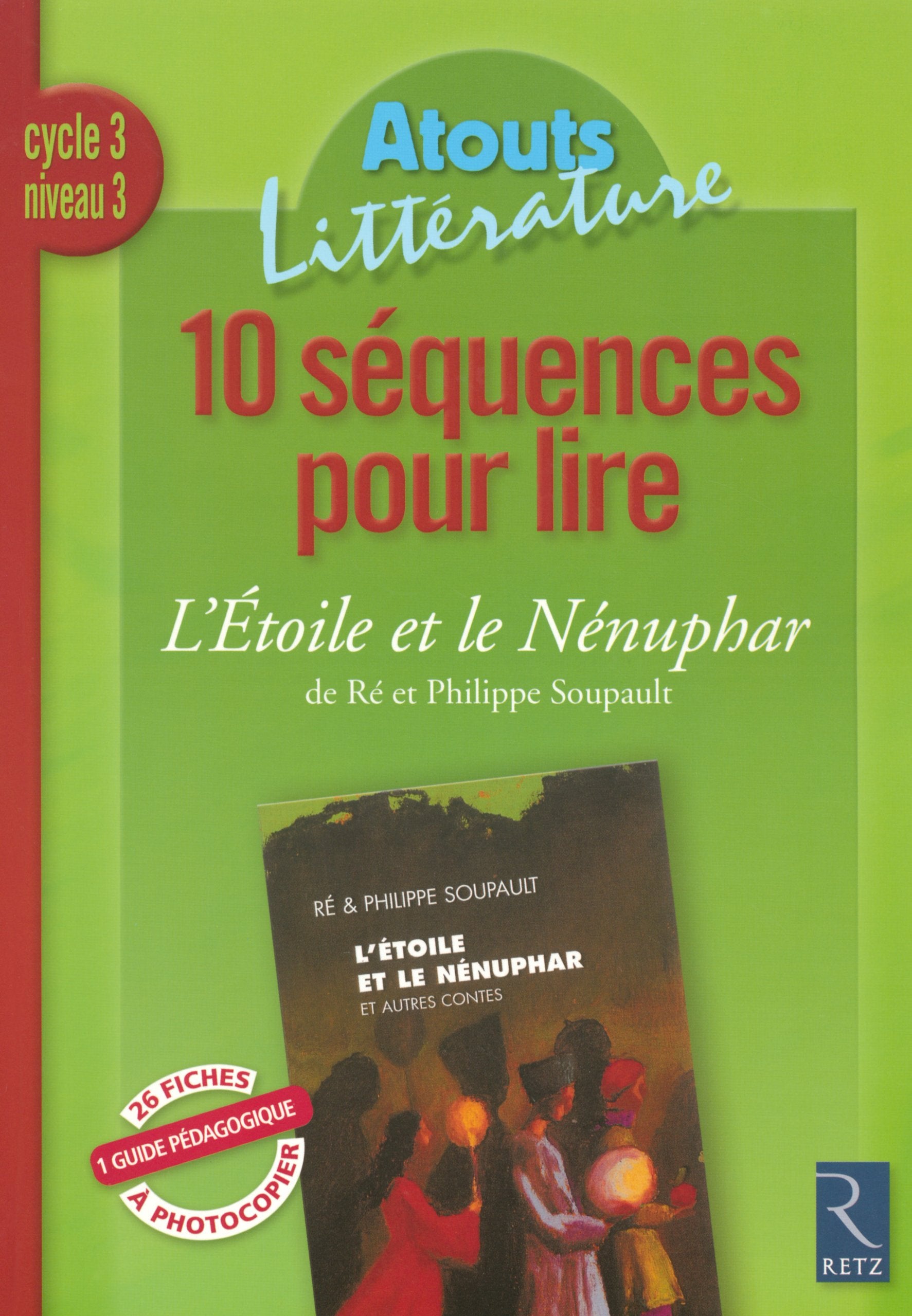 10 SEQUENCES POUR LIRE : L'ETOILE ET LE NENUPHARE CYCLE 3 NIVVEAU 3 - ATOUTS LITTERATURE: Cycle 3 niveau 3 Learning & Reference