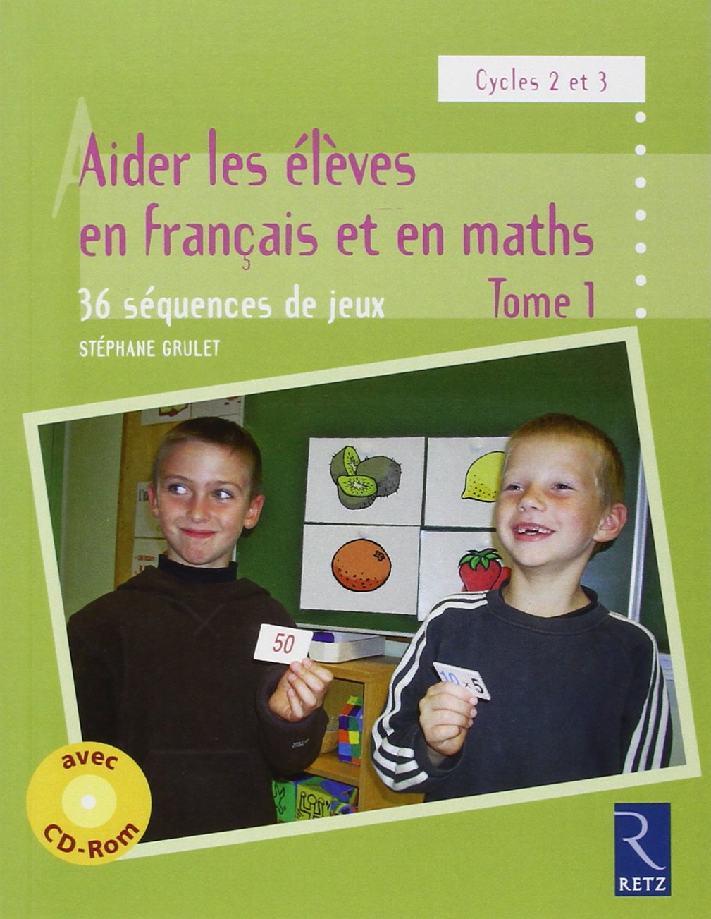 Aider les élèves en français et en maths: 36 séquences de jeux, Cycles 2 et 3 Books