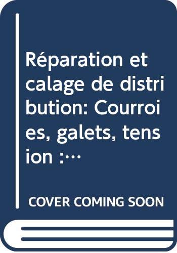 Réparation et calage de distribution: Courroies, galets, tension : véhicules légers et utilitaires book