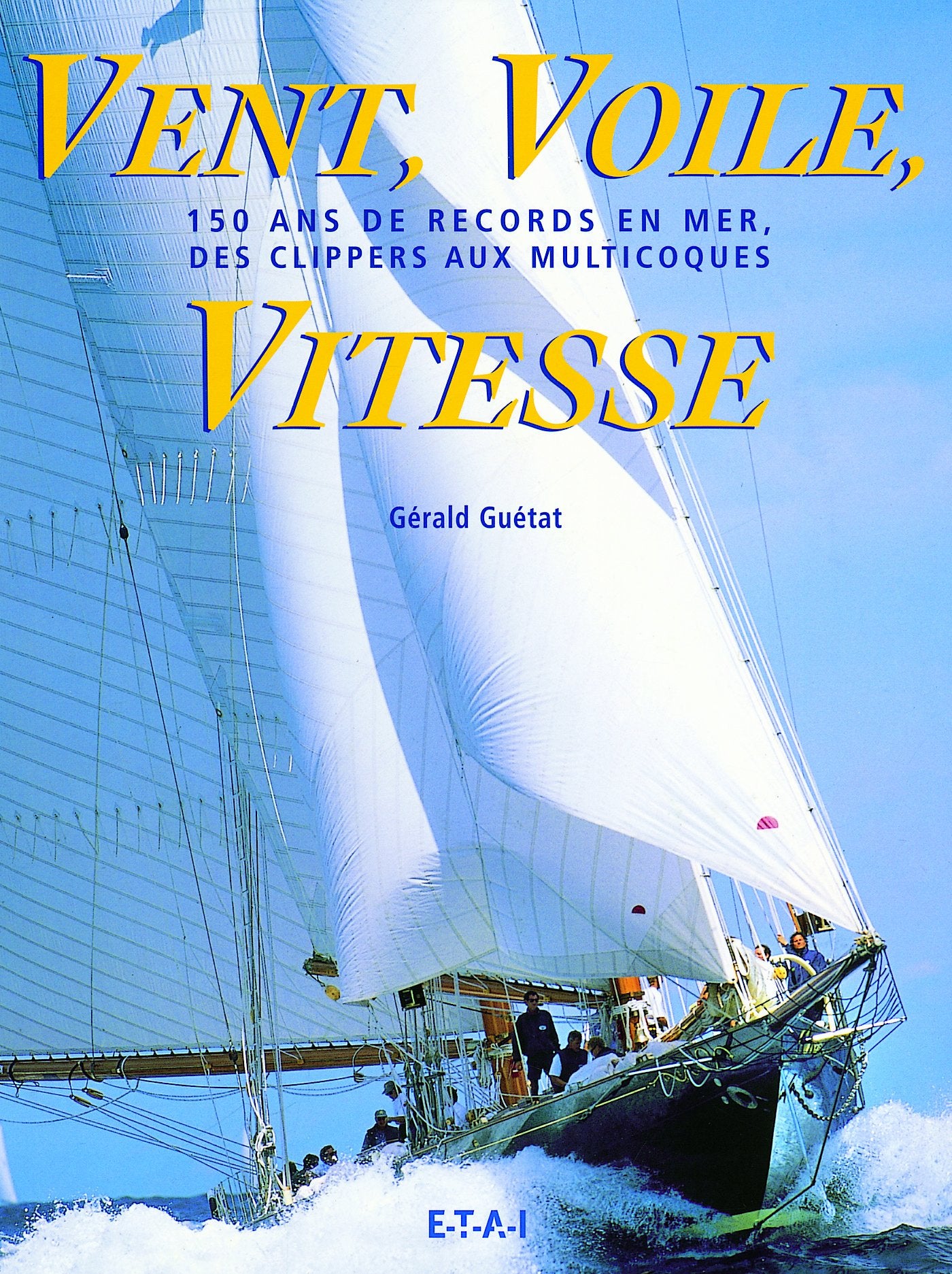 Vent, Voile, Vitesse: 150 ans de records en mer, des clippers aux multicoques Books