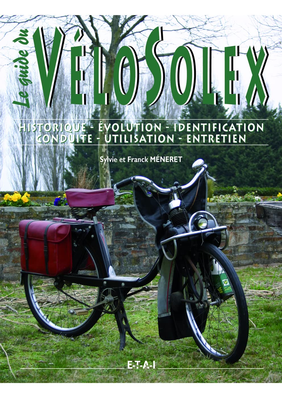 Le guide du VéloSolex: Historique, identification, évolution, restauration, entretien, conduite book
