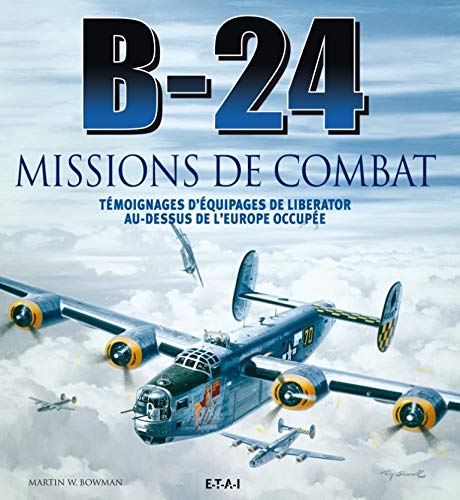 B-24 missions de combat - témoignages d'équipages de Liberator au-dessus de l'Europe occupée book