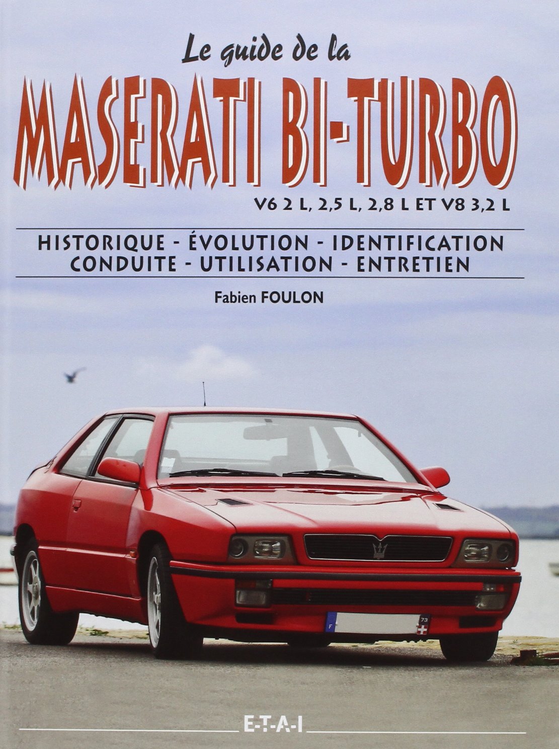 Le guide de la Maserati bi-turbo V6 2L, 2,5L, 2,8L et V8 3,2L: Historique, évolution, identification, conduite, utilisation, entretien Leisure & Fun