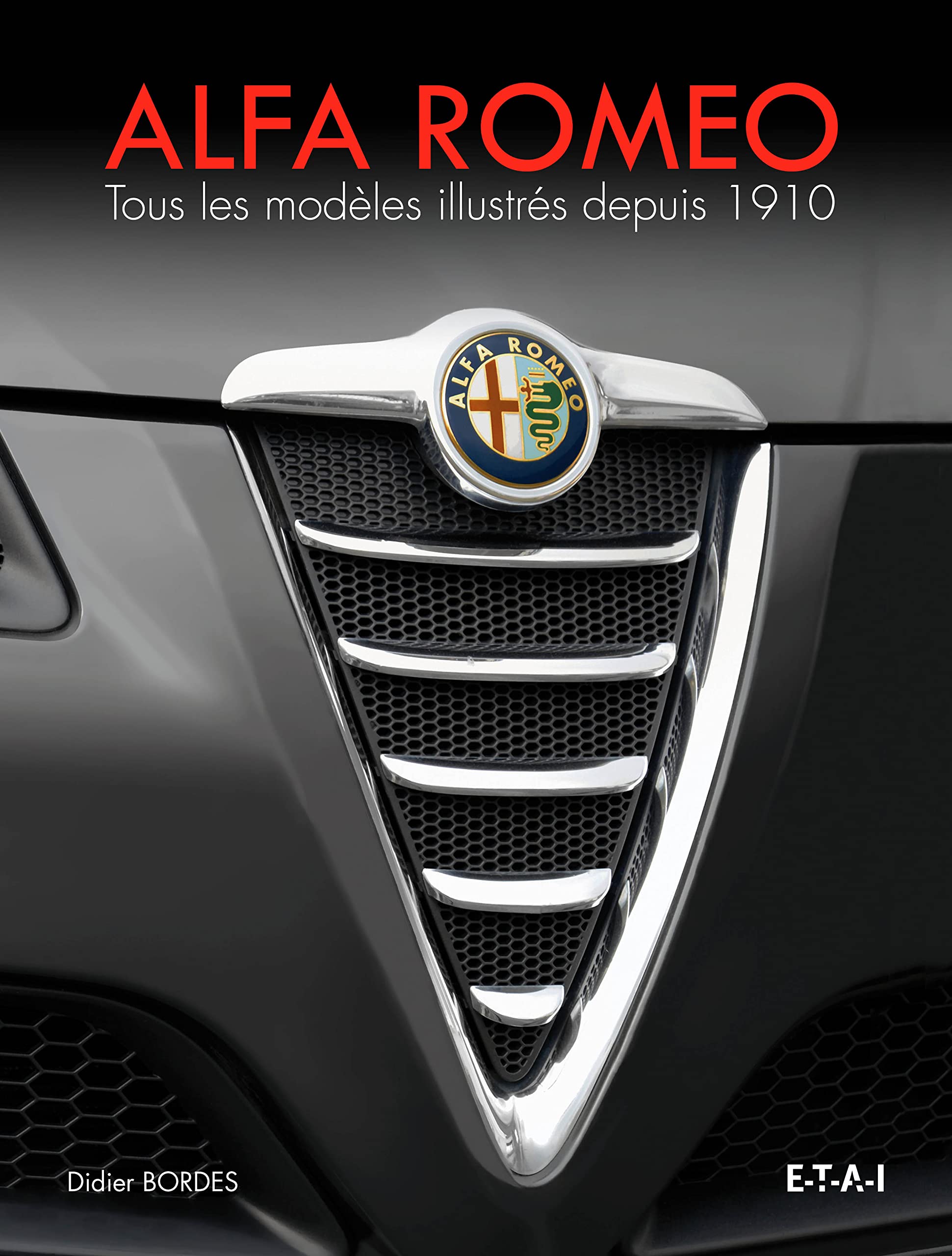 Alfa Romeo: Tous les modèles illustrés depuis 1910 book