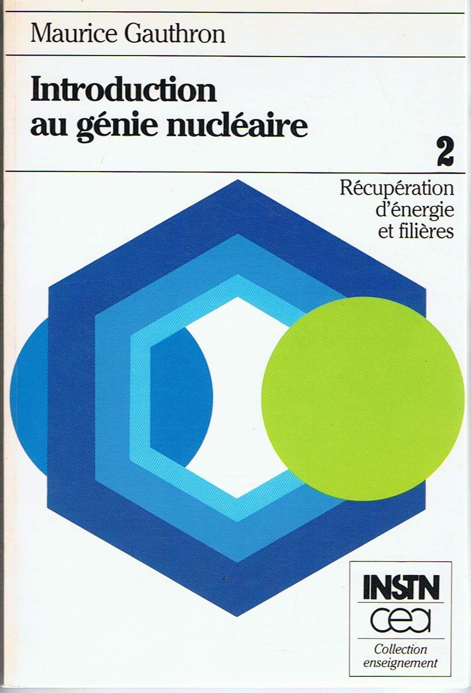 Introduction au génie nucléaire tome 2 : Récupération d'énergie et filières Maurice Gauthron book