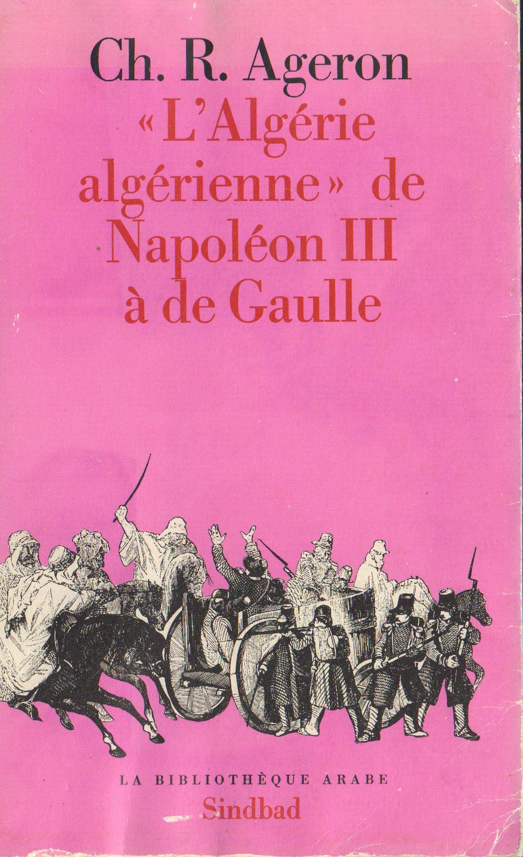 L'Algérie algérienne de Napoléon III à de Gaulle. Memories