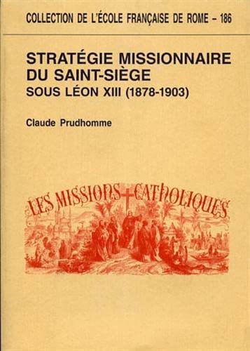 Stratégie missionnaire du Saint-Siège sous Léon XIII, 1878-1903 - centralisation romaine et défis culturels book