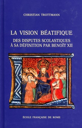 La vision béatifique : des disputes scolastiques à sa définition par Benoît XII Books