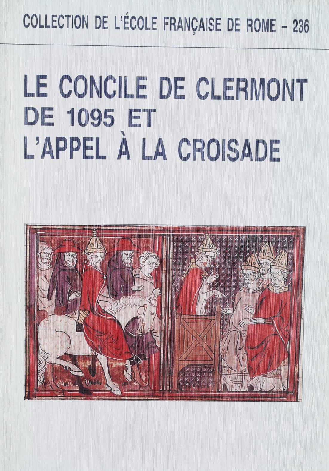Le Concile de Clermont de 1095 et l'appel à la croisade: Actes du colloque universitaire international de Clermont-Ferrand (23-25 juin 1995) Books