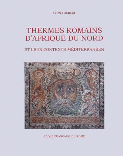 Thermes romains d'Afrique du Nord et leur contexte méditerranéen: Etudes d'histoire et d'archéologie book