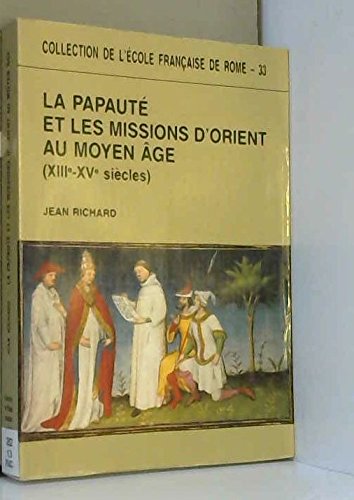 La Papauté et les missions d'Orient au Moyen Age (XIIIe-XIVe siècles) book