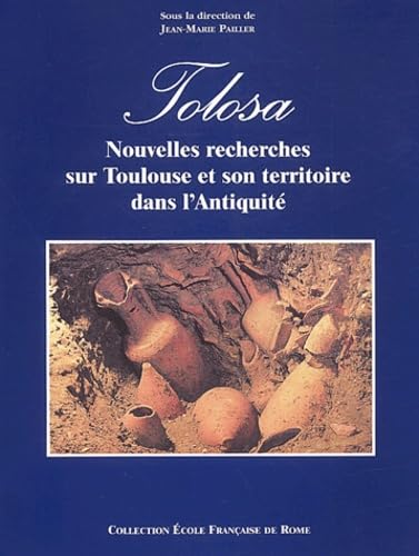 Tolosa. Nouvelles recherches sur Toulouse et son territoire dans l'antiquité (Collection de l'École française de Rome, Band 281) Politics & History