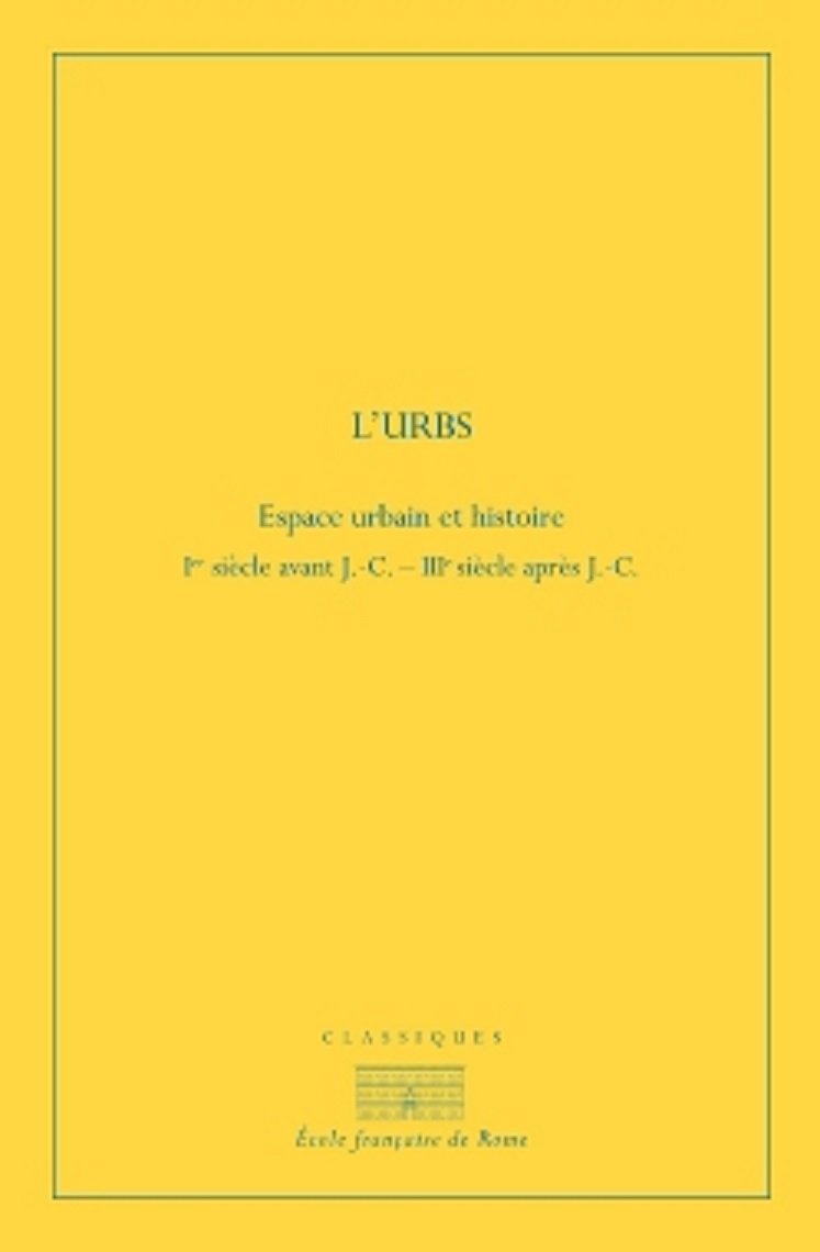 L urbs : espace urbain et histoire (ier siècle av. j.-c. - iiie siècle ap. j.-c.: L URBS : ESPACE URBAIN ET HISTOIRE (IER SIECLE AV. J.-C. - IIIE SIECLE AP. J.-C. Politics & History