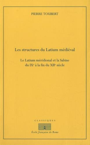 Les structures du Latium médiéval : le Latium méridional et la Sabine du IXe à la fin du XIIe siècle book