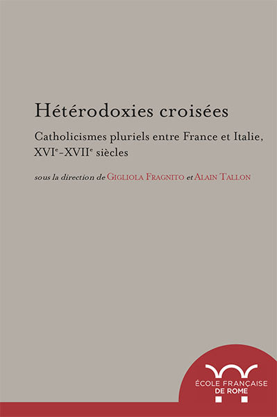 Hétérodoxies croisées : catholicismes pluriels entre France et Italie, XVIe-XVIIe siècles book