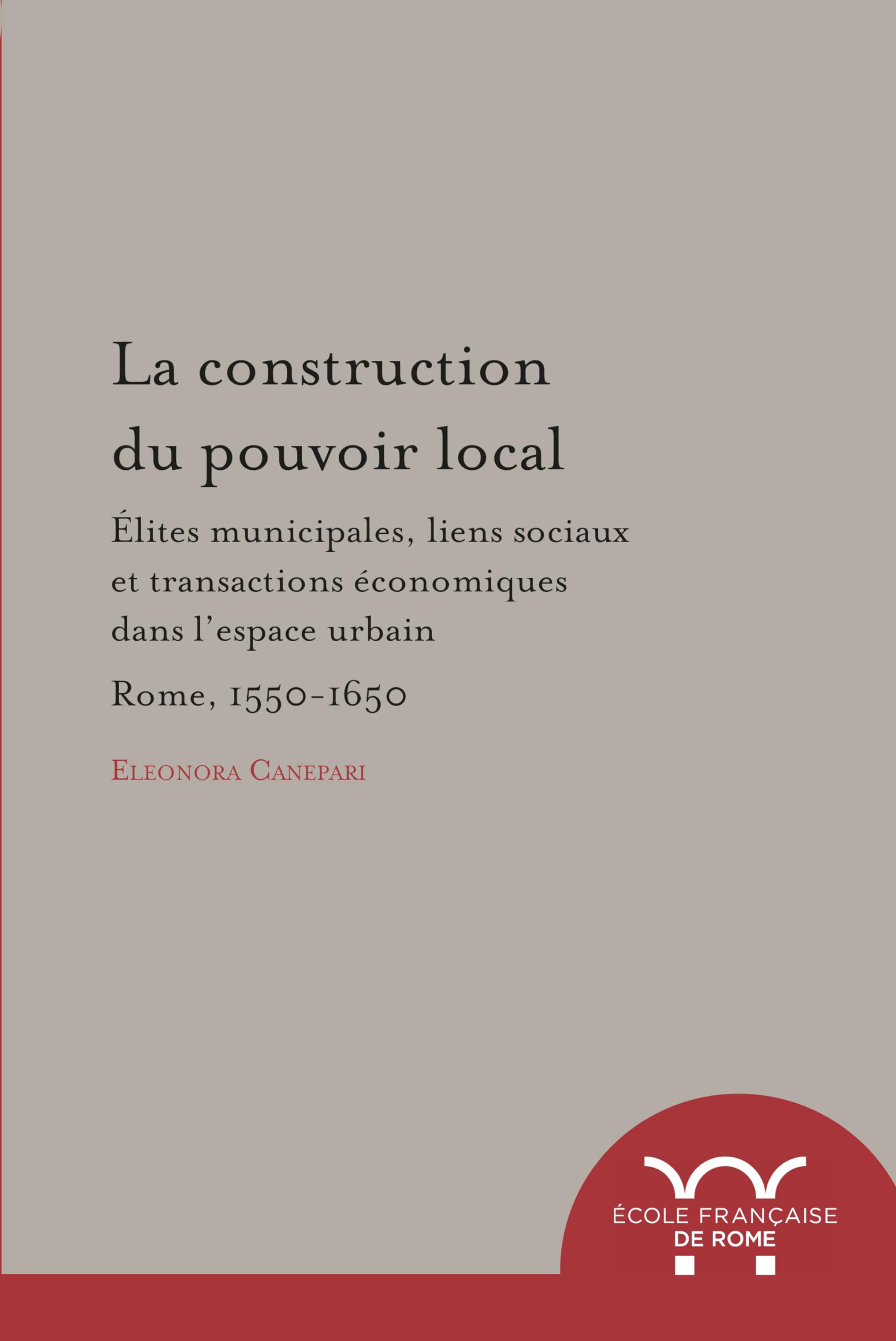La construction du pouvoir local : elites municipales, liens sociaux et transact: ELITES MUNICIPALES, LIENS SOCIAUX ET TRANSACTIONS ECONOMIQUES DANS L ESPACE URBA book
