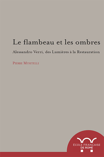 Le flambeau des ombres : Alessandro Verri, des Lumières à la Restauration : 1741-1816 book