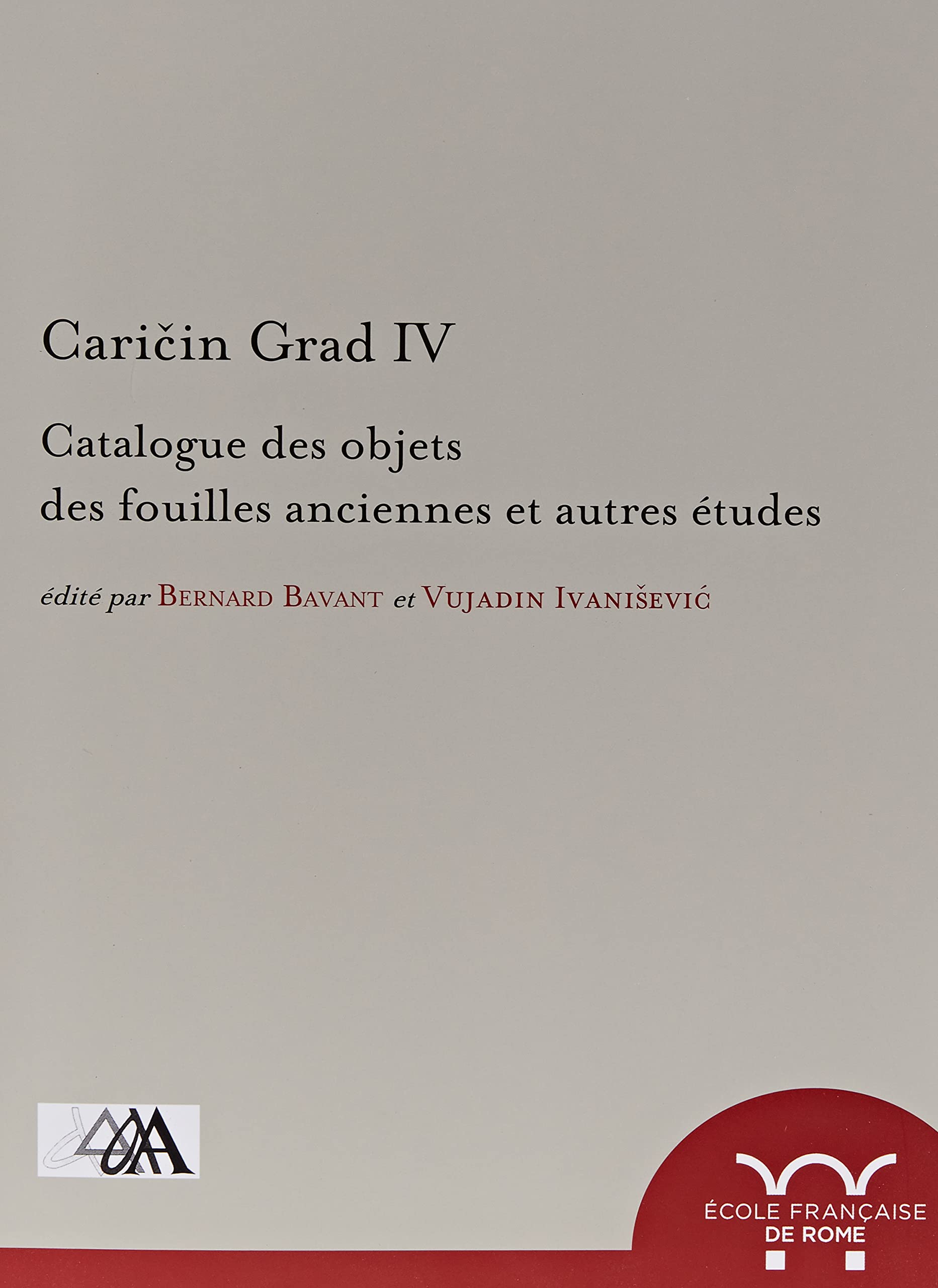 Caricin grad. iv, catalogue des objets des fouilles anciennes et autres études: CATALOGUE DES OBJETS DES FOUILLES ANCIENNES ET AUTRES ETUDES book