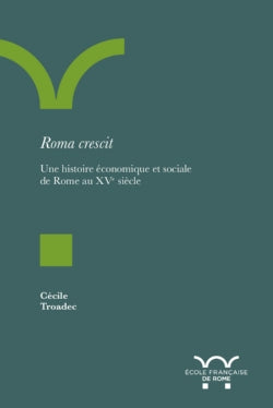 Roma crescit : une histoire économique et sociale de Rome au XVe siècle Books