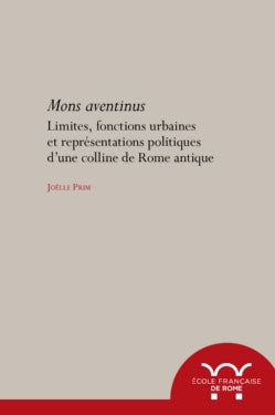 Aventinus mons : limites, fonctions urbaines et représentations politiques d'une colline de la Rome antique book