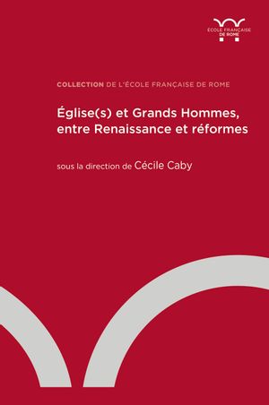 Eglise(s) et grands hommes, entre Renaissance et réformes Politics & History