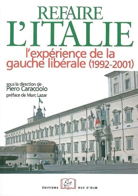 Refaire l'Italie ?: L'Experience de la Gauche Liberale (1992 Politics & History