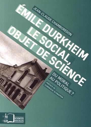 Emile Durkheim, le social, objet de science: Du moral au politique ? book