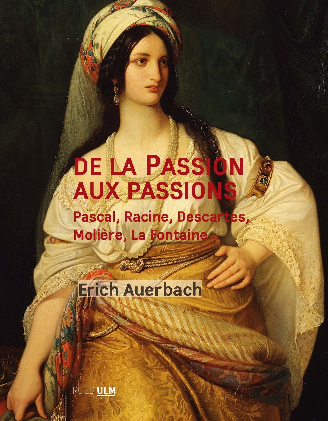 De la Passion aux passions: Pascale, Racine, Descartes, Molière, La Fontaine... book