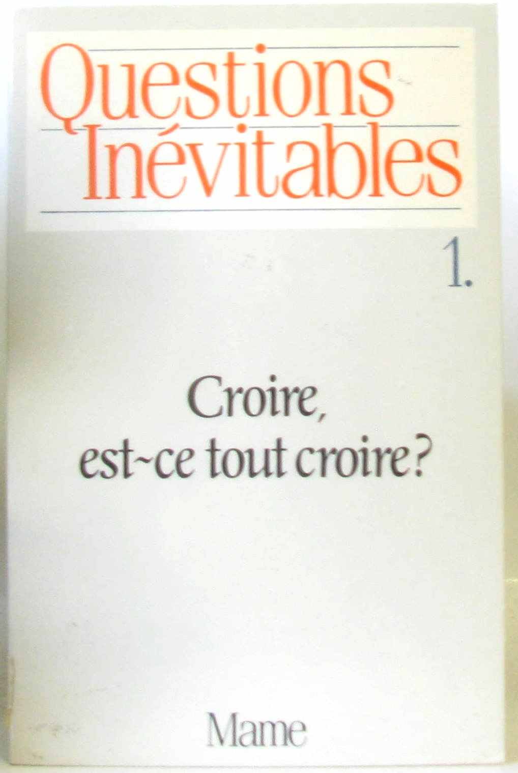 Questions inevitables t1 : croire, est ce tout croire ? book