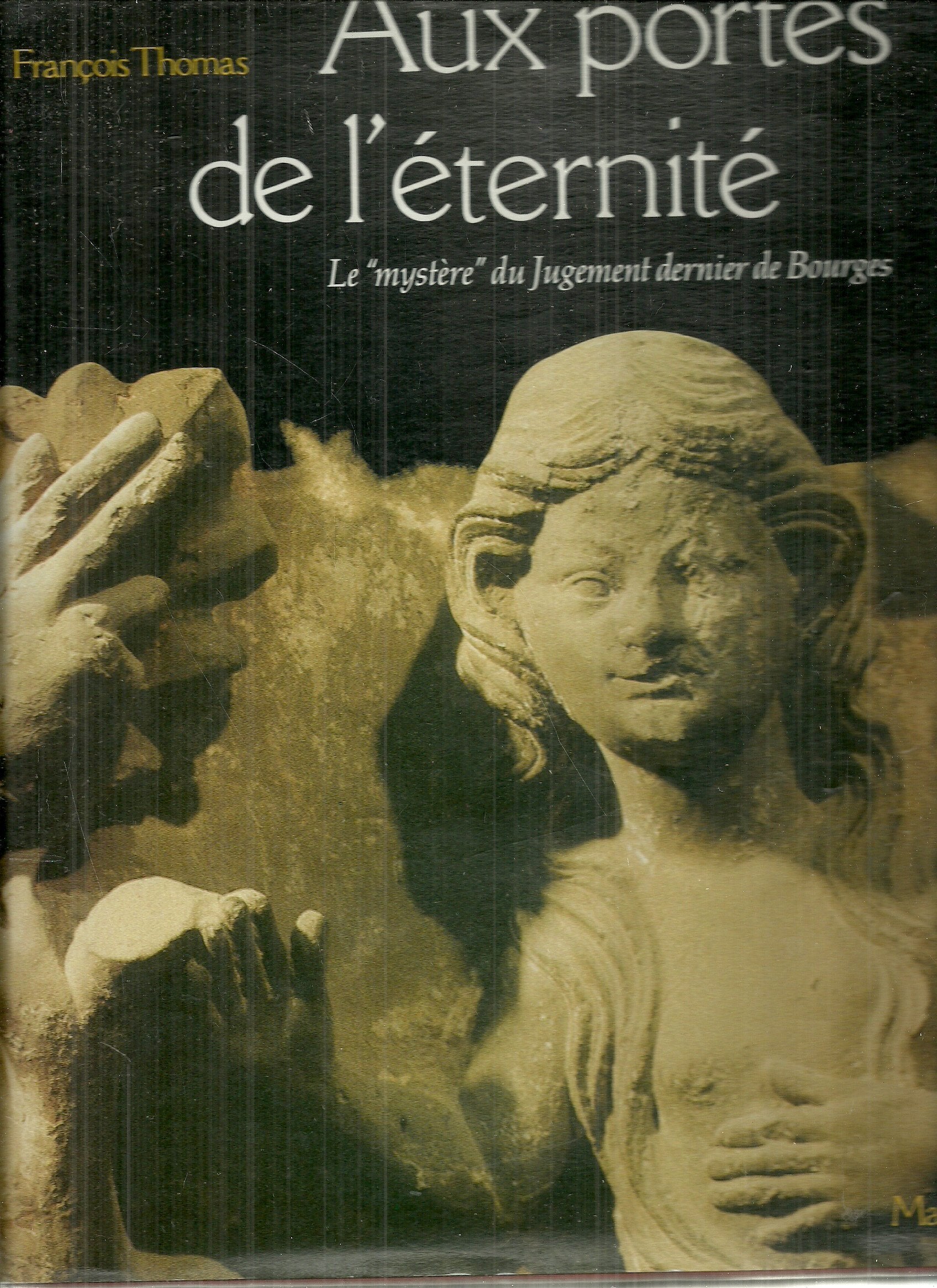 Aux portes de l'éternité: Le mystère du Jugement dernier de la cathédrale de Bourges, un retour aux sources Books