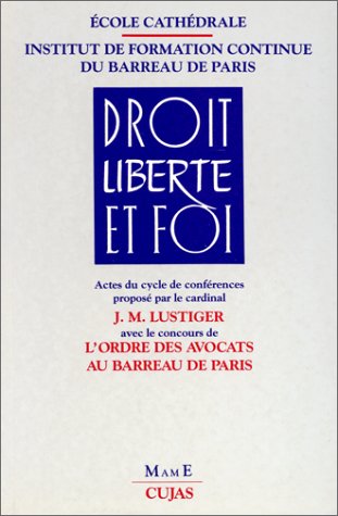 Droit Liberte Et Foi: Actes du cycle de conférences proposé par le cardinal J.-M. Lustiger... Religion & Esotericism